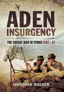 Insurgența din Aden: Războiul sălbatic din Yemen 1962-67 - Aden Insurgency: The Savage War in Yemen 1962-67