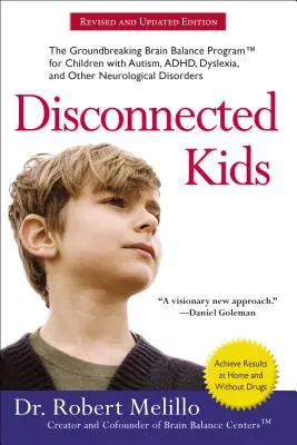 Disconnected Kids: Programul revoluționar de echilibrare a creierului pentru copiii cu autism, adhd, dislexie și alte tulburări neurologice - Disconnected Kids: The Groundbreaking Brain Balance Program for Children with Autism, Adhd, Dyslexia, and Other Neurological Disorders
