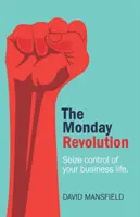 Revoluția de luni: Preia controlul asupra vieții tale profesionale - The Monday Revolution: Seize control of your business life