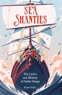 Sea Shanties: Versurile și istoria cântecelor marinarilor: The Lyrics and History of Sailor Songs - Sea Shanties: The Lyrics and History of Sailor Songs
