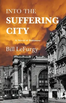Into the Suffering City: Un roman din Baltimore - Into the Suffering City: A Novel of Baltimore