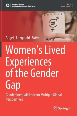Experiențele trăite de femei ale decalajului de gen: Inegalități de gen din perspective globale multiple - Women's Lived Experiences of the Gender Gap: Gender Inequalities from Multiple Global Perspectives