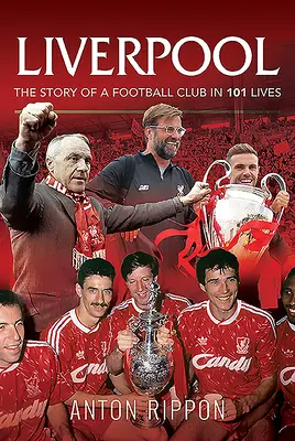 Liverpool - Povestea unui club de fotbal în 101 vieți - Liverpool - The Story of a Football Club in 101 Lives