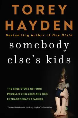 Somebody Else's Kids: Povestea adevărată a patru copii cu probleme și a unui profesor extraordinar - Somebody Else's Kids: The True Story of Four Problem Children and One Extraordinary Teacher