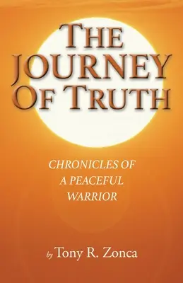 Călătoria adevărului: Cronicile unui războinic pașnic - The Journey of Truth: Chronicles of a Peaceful Warrior