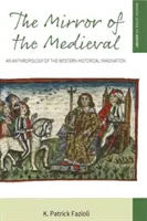 Oglinda medievalului: O antropologie a imaginarului istoric occidental - The Mirror of the Medieval: An Anthropology of the Western Historical Imagination