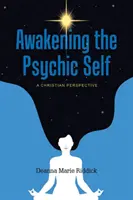 Trezirea sinelui psihic: o perspectivă creștină - Awakening the Psychic Self: A Christian Perspective
