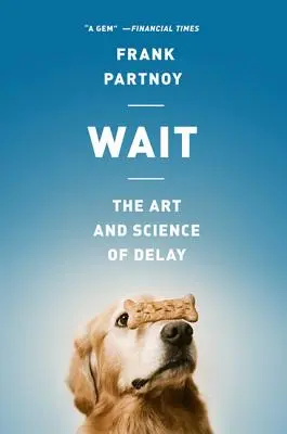 Wait: Arta și știința amânării - Wait: The Art and Science of Delay