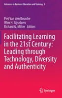 Facilitarea învățării în secolul XXI: Conducerea prin tehnologie, diversitate și autenticitate - Facilitating Learning in the 21st Century: Leading Through Technology, Diversity and Authenticity