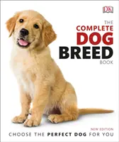 Cartea completă a raselor de câini - Alege câinele perfect pentru tine - Complete Dog Breed Book - Choose the Perfect Dog for You