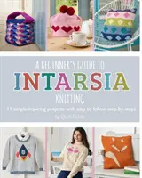 Ghidul unui începător pentru tricotat Intarsia: 11 proiecte simple și inspiratoare cu pași ușor de urmat - A Beginner's Guide to Intarsia Knitting: 11 Simple Inspiring Projects with Easy to Follow Steps