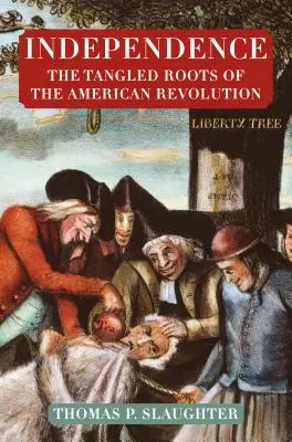 Independence: Rădăcinile încurcate ale Revoluției Americane (The Tangled Roots of the American Revolution) - Independence: The Tangled Roots of the American Revolution