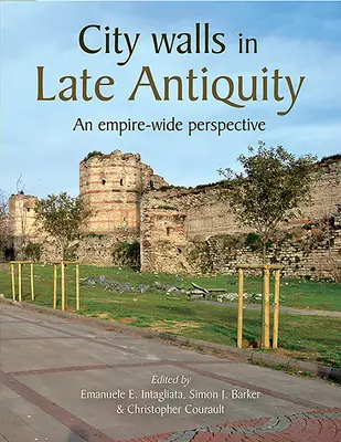 Zidurile orașelor în Antichitatea târzie: An Empire-Wide Perspective - City Walls in Late Antiquity: An Empire-Wide Perspective