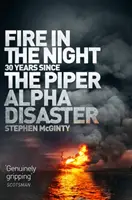 Foc în noapte: 20 de ani de la dezastrul Piper Alpha - Fire in the Night: 20 Years Since the Piper Alpha Disaster