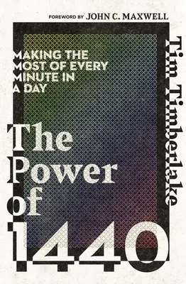 The Power of 1440: Valorificarea la maximum a fiecărui minut dintr-o zi - The Power of 1440: Making the Most of Every Minute in a Day