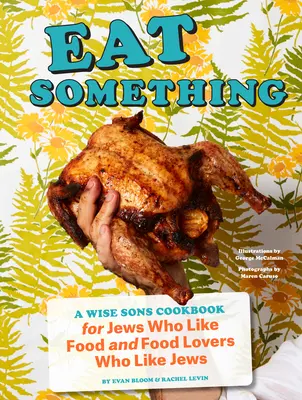 Mănâncă ceva: O carte de bucate Wise Sons pentru evreii cărora le place mâncarea și iubitorii de mâncare cărora le plac evreii - Eat Something: A Wise Sons Cookbook for Jews Who Like Food and Food Lovers Who Like Jews