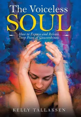 Sufletul fără voce: Cum să exprimi și să eliberezi temerile profunde de nevrednicie - The Voiceless Soul: How to Express and Release Deep Fears of Unworthiness