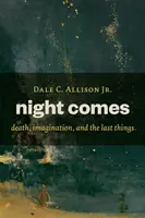 Vine noaptea: Moartea, imaginația și ultimele lucruri - Night Comes: Death, Imagination, and the Last Things