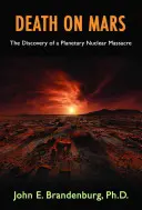 Moartea pe Marte: Descoperirea unui masacru nuclear planetar - Death on Mars: The Discovery of a Planetary Nuclear Massacre