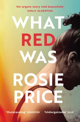 What Red Was - „Unul dintre cele mai puternice debuturi pe care le veți citi vreodată” (Stylist) - What Red Was - 'One of the most powerful debuts you'll ever read' (Stylist)