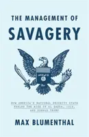 Managementul sălbăticiei: Cum a alimentat statul american de securitate națională ascensiunea Al Qaeda, Isis și Donald Trump - The Management of Savagery: How America's National Security State Fueled the Rise of Al Qaeda, Isis, and Donald Trump