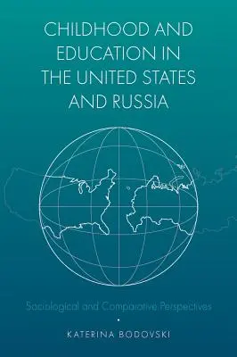 Copilăria și educația în Statele Unite și Rusia: Perspective sociologice și comparative - Childhood and Education in the United States and Russia: Sociological and Comparative Perspectives