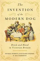 Invenția câinelui modern: Rasă și sânge în Marea Britanie victoriană - The Invention of the Modern Dog: Breed and Blood in Victorian Britain