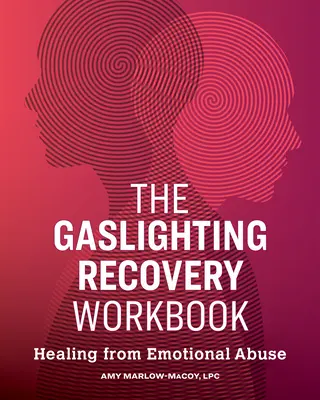 Cartea de lucru pentru recuperarea de la Gaslighting: Vindecarea de abuzul emoțional - The Gaslighting Recovery Workbook: Healing from Emotional Abuse