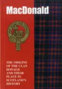MacDonald - Originile clanului MacDonald și locul lor în istorie - MacDonald - The Origins of the Clan MacDonald and Their Place in History