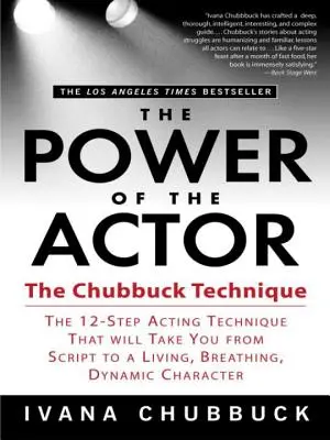 Puterea actorului: Tehnica Chubbuck - Tehnica de actorie în 12 pași care te va duce de la scenariu la un personaj viu, respirabil și dinamic - The Power of the Actor: The Chubbuck Technique -- The 12-Step Acting Technique That Will Take You from Script to a Living, Breathing, Dynamic