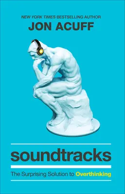Coloane sonore: Soluția surprinzătoare la gândirea excesivă (The Surprising Solution to Overthinking) - Soundtracks: The Surprising Solution to Overthinking