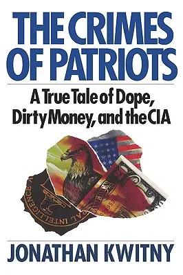 Crimele patrioților: A True Tale of Dope, Dirty Money, and the CIA - The Crimes of Patriots: A True Tale of Dope, Dirty Money, and the CIA