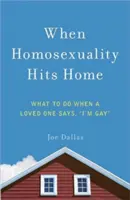 Când homosexualitatea lovește acasă: Ce să faci când o persoană iubită spune: Sunt homosexual - When Homosexuality Hits Home: What to Do When a Loved One Says, I'm Gay