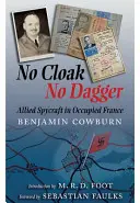 Fără mantie, fără pumnal: Spycraft al aliaților în Franța ocupată - No Cloak, No Dagger: Allied Spycraft in Occupied France