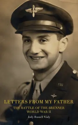 Scrisori de la tatăl meu: Bătălia de la Brenner: Al Doilea Război Mondial - Letters From My Father: The Battle of the Brenner: World War ll