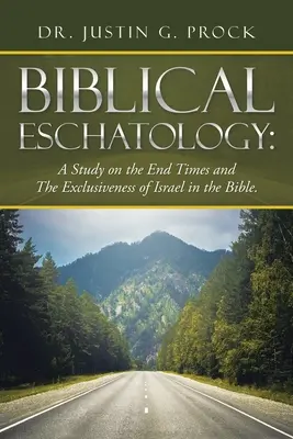 Eshatologie biblică: Un studiu despre sfârșitul timpurilor și exclusivitatea lui Israel în Biblie. - Biblical Eschatology: A Study on the End Times and the Exclusiveness of Israel in the Bible.