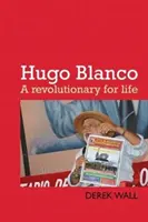 Hugo Blanco: un revoluționar pentru viață - Hugo Blanco: A Revolutionary for Life