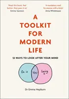 Un set de instrumente pentru viața modernă: 53 de moduri de a avea grijă de mintea ta - A Toolkit for Modern Life: 53 Ways to Look After Your Mind