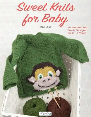 Sweet Knits for Baby: 30 de modele moderne și proaspete pentru 0 - 3 ani - Sweet Knits for Baby: 30 Modern and Fresh Designs for 0 - 3 Years