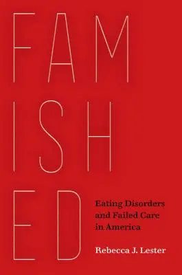 Foamete: Tulburările de alimentație și eșecul îngrijirii în America - Famished: Eating Disorders and Failed Care in America
