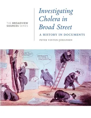 Investigarea holerei în Broad Street: O istorie în documente: (Din seria Broadview Sources) - Investigating Cholera in Broad Street: A History in Documents: (From the Broadview Sources Series)