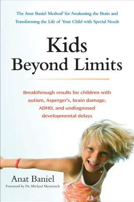 Copii dincolo de limite: Metoda Anat Baniel pentru trezirea creierului și transformarea vieții copilului dumneavoastră cu nevoi speciale - Kids Beyond Limits: The Anat Baniel Method for Awakening the Brain and Transforming the Life of Your Child with Special Needs