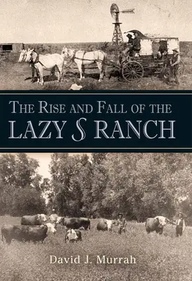 Ascensiunea și decăderea fermei Lazy S - The Rise and Fall of the Lazy S Ranch