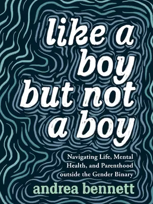 Ca un băiat, dar nu ca un băiat: Navigând prin viață, sănătate mintală și parentalitate în afara binarității de gen - Like a Boy But Not a Boy: Navigating Life, Mental Health, and Parenthood Outside the Gender Binary