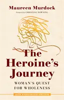 Călătoria eroinei: Căutarea femeii pentru integritate - The Heroine's Journey: Woman's Quest for Wholeness