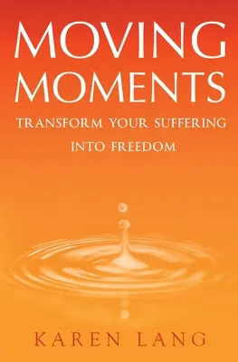 Momente emoționante: Transformă-ți suferința în libertate - Moving Moments: Transform your suffering into freedom