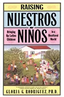 Raising Nuestros Ninos: Educarea copiilor latino-americani într-o lume biculturală - Raising Nuestros Ninos: Bringing Up Latino Children in a Bicultural World