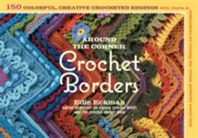 Around the Corner Crochet Borders: 150 de modele de borduri colorate și creative cu grafice și instrucțiuni pentru a întoarce colțul perfect de fiecare dată - Around the Corner Crochet Borders: 150 Colorful, Creative Edging Designs with Charts & Instructions for Turning the Corner Perfectly Every Time