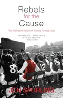 Rebeli pentru cauză: Istoria alternativă a clubului de fotbal Arsenal - Rebels for the Cause: The Alternative History of Arsenal Football Club
