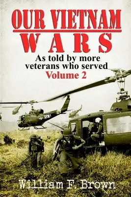 Războaiele noastre din Vietnam, volumul 2: povestite de mai mulți veterani care au servit - Our Vietnam Wars, Volume 2: as told by more veterans who served